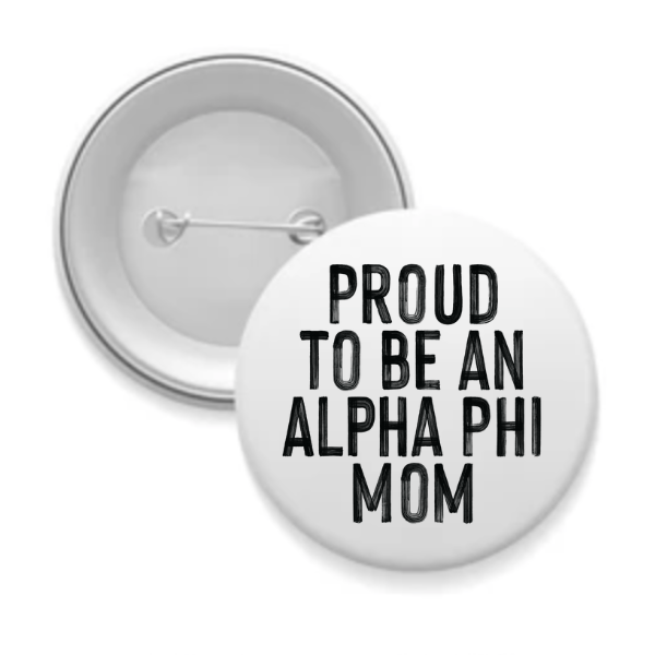 Alpha Phi - Sorority Mom Button - Proud to Be Black & White