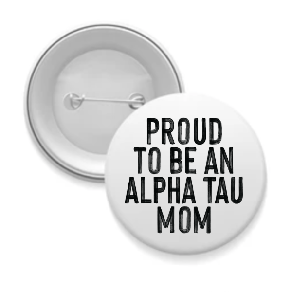 Alpha Tau - Sorority Mom Button - Proud to Be Black & White