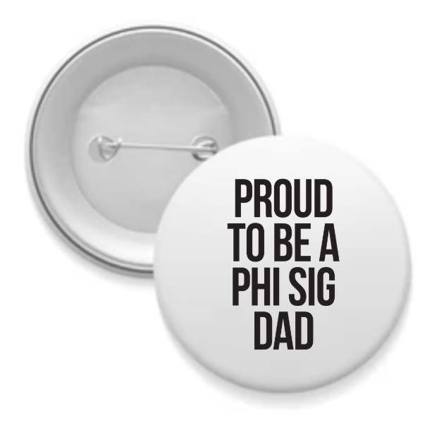 Phi Sig - Sorority Dad Button - Proud to Be