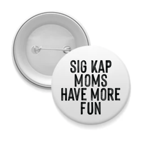 Sig Kap - Sorority Mom Button - More Fun Black & White