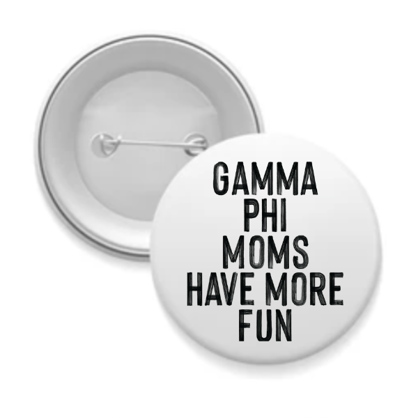 Gamma Phi - Sorority Mom Button - More Fun Black & White