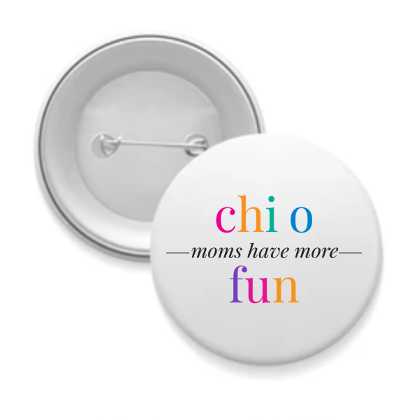 Chi O - Sorority Mom Button - More Fun Bright