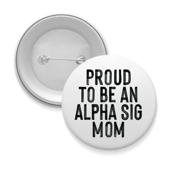 Alpha Sig - Sorority Mom Button - Proud to Be Black & White