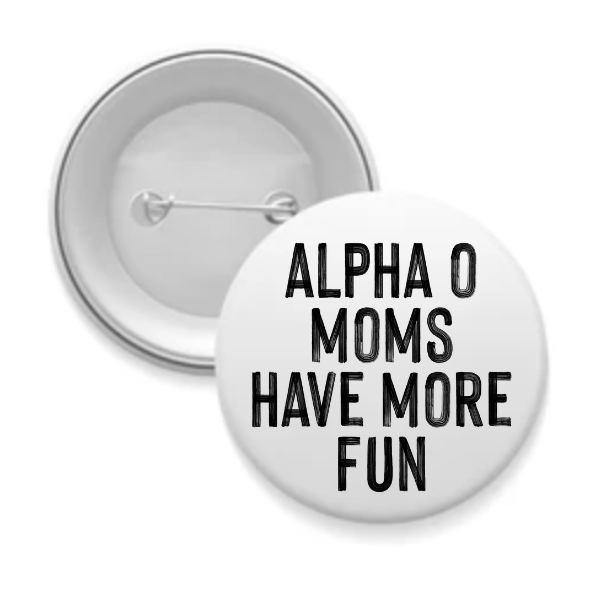Alpha O - Sorority Mom Button - More Fun Black & White