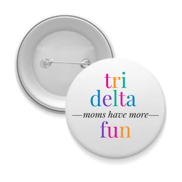 Tri Delta - Sorority Mom Button - More Fun Bright