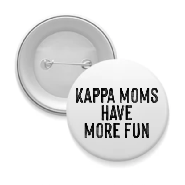 Kappa - Sorority Mom Button - More Fun Black & White