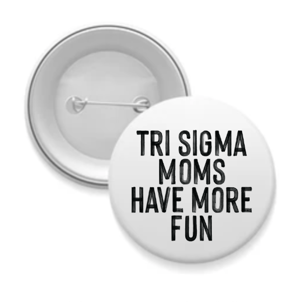 Tri Sigma - Sorority Mom Button - More Fun Black & White