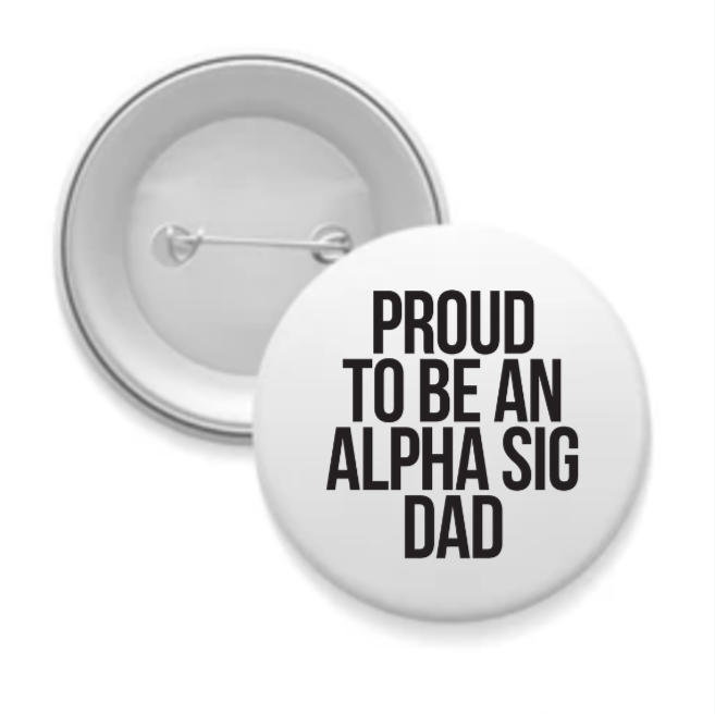 Alpha Tau - Sorority Dad Button - Proud to Be