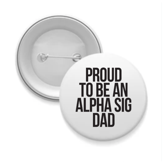 Alpha Sig - Sorority Dad Button - Proud to Be