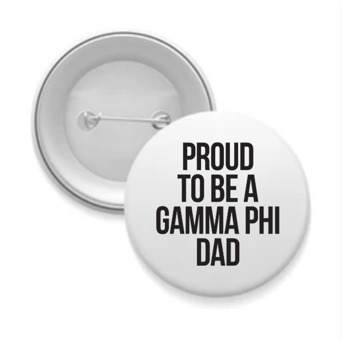 Gamma Phi - Sorority Dad Button - Proud to Be