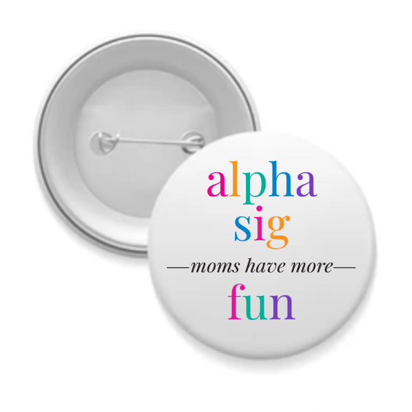 Alpha Sig - Sorority Mom Button - More Fun Bright