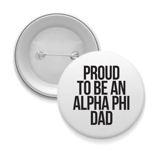 Alpha Phi - Sorority Dad Button - Proud to Be