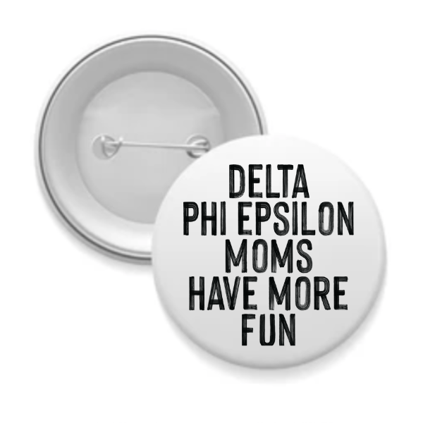 DPhiE - Sorority Mom Button - More Fun Black & White