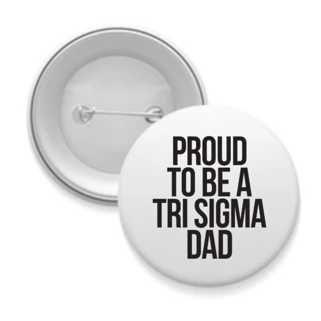 Tri Sigma - Sorority Dad Button - Proud to Be