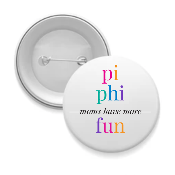 Pi Phi - Sorority Mom Button - More Fun Bright