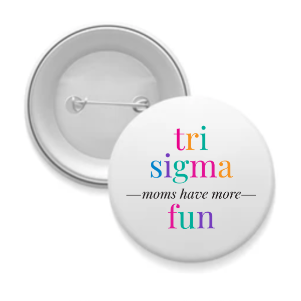 Tri Sigma - Sorority Mom Button - More Fun Bright