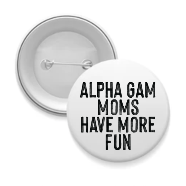 Alpha Gam - Sorority Mom Button - More Fun Black & White