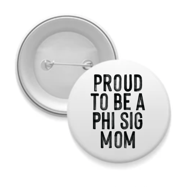 Phi Sig - Sorority Mom Button - Proud to Be Black & White