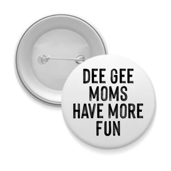 Deegee - Sorority Mom Button - More Fun Black & White