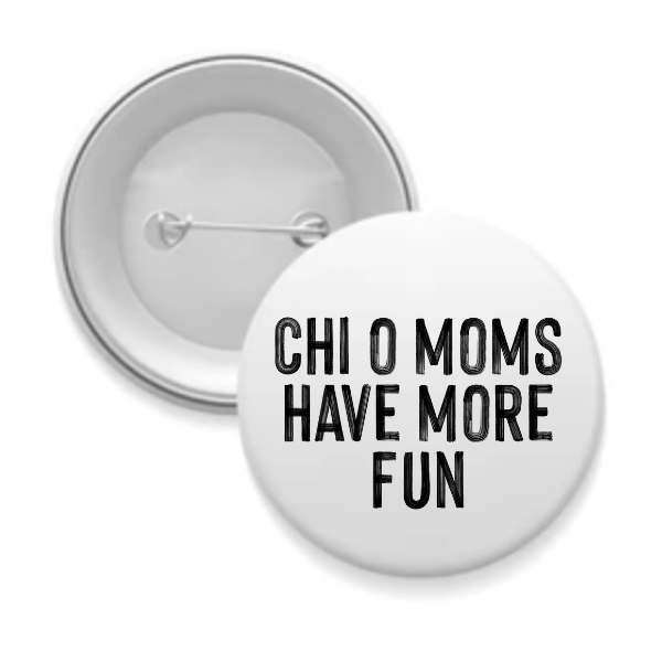 Chi O - Sorority Mom Button - More Fun Black & White