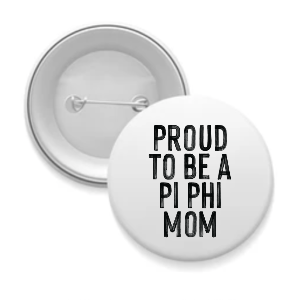 Pi Phi - Sorority Mom Button - Proud to Be Black & White