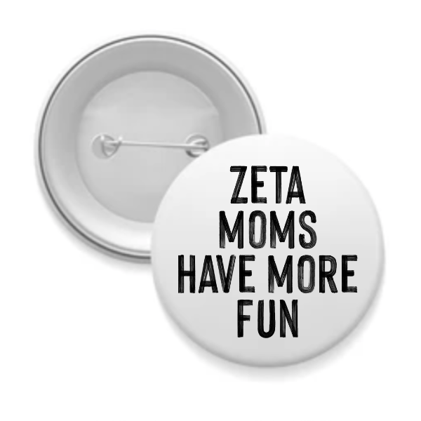 Zeta - Sorority Mom Button - More Fun Black & White