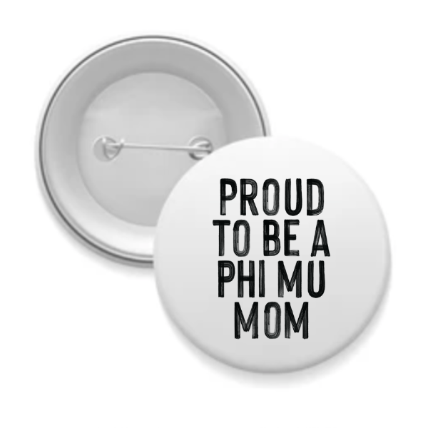 Phi Mu - Sorority Mom Button - Proud to Be Black & White