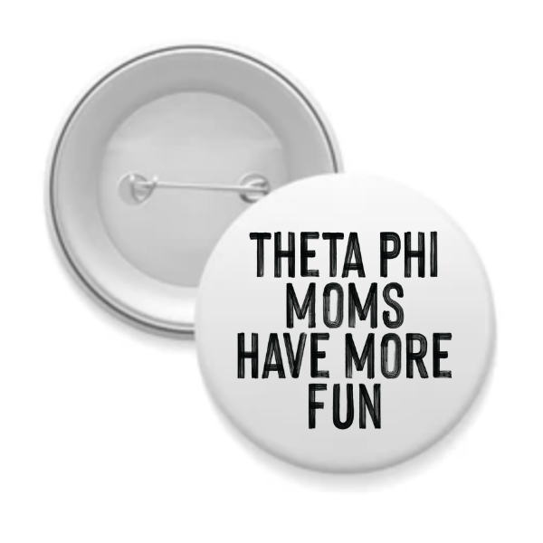Theta Phi - Sorority Mom Button - More Fun Black & White