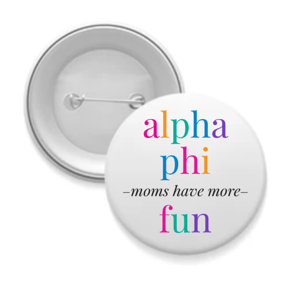 Alpha Phi - Sorority Mom Button - More Fun Bright