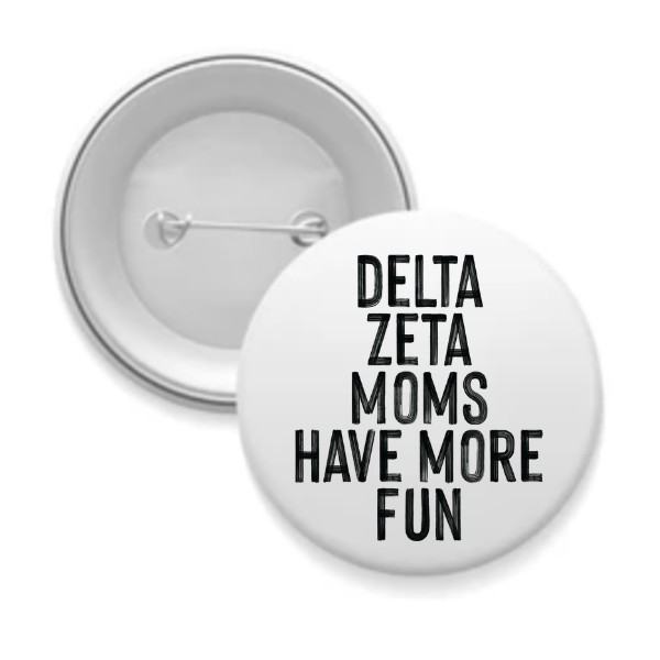 Dee Zee - Sorority Mom Button - More Fun Black & White