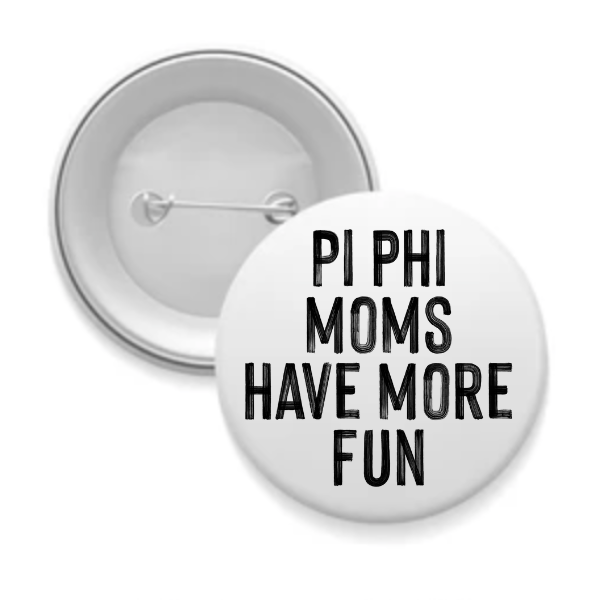 Pi Phi - Sorority Mom Button - More Fun Black & White