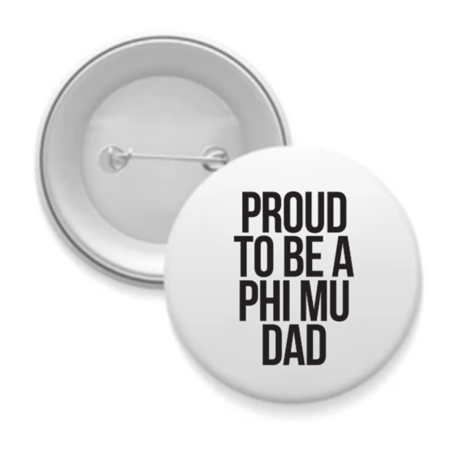 Phi Mu - Sorority Dad Button - Proud to Be