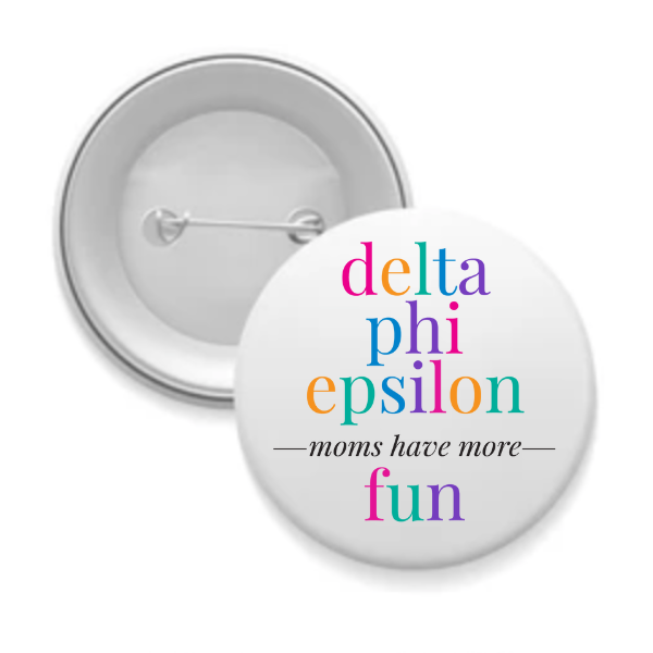 DPhiE - Sorority Mom Button - More Fun Bright