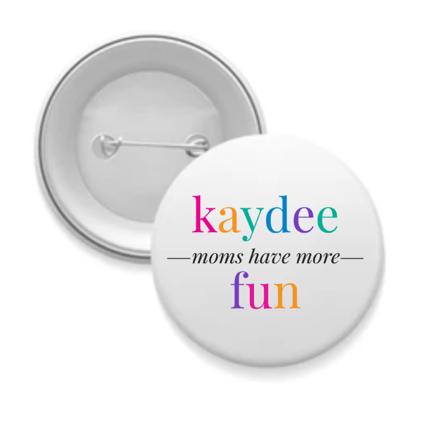 Kaydee - Sorority Mom Button - More Fun Bright