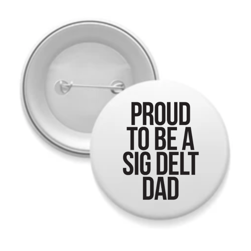 Sig Delt - Sorority Dad Button - Proud to Be