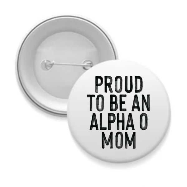 Alpha O - Sorority Mom Button - Proud to Be Black & White
