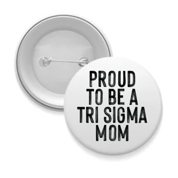 Tri Sigma - Sorority Mom Button - Proud to Be Black & White