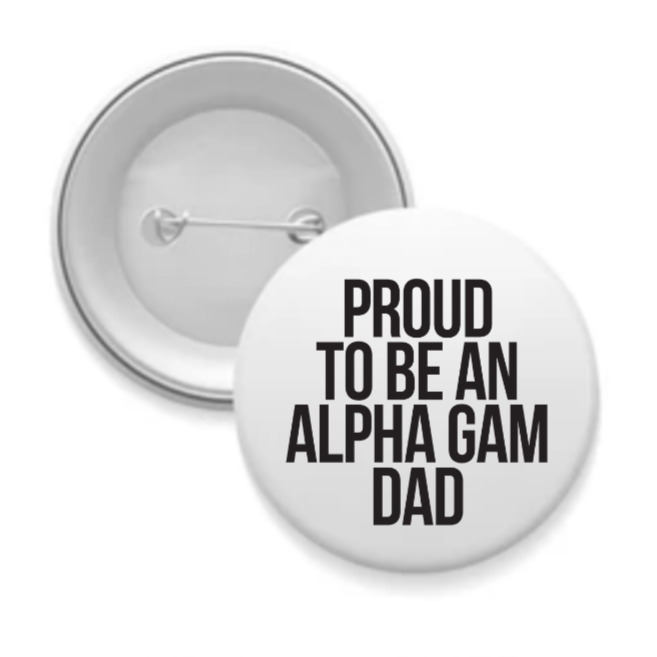 Alpha Gam - Sorority Dad Button - Proud to Be