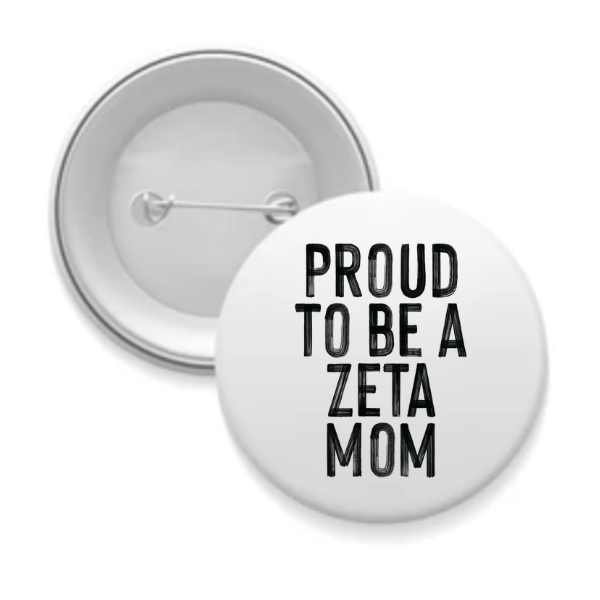 Zeta - Sorority Mom Button - Proud to Be Black & White