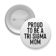 Sorority Mom Pinback Buttons - Proud to Be
