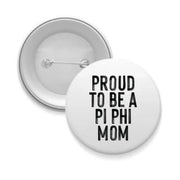 Sorority Mom Pinback Buttons - Proud to Be