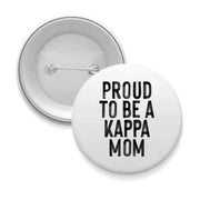 Sorority Mom Pinback Buttons - Proud to Be